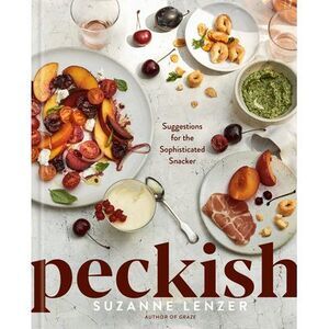 Peckish: Suggestions for the Sophisticated Snacker; A Cookbook -- Suzanne Lenzer